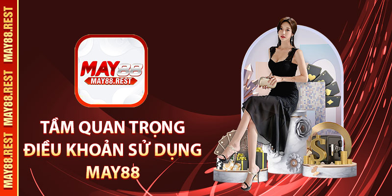 Tầm quan trọng điều khoản sử dụng MAY88
